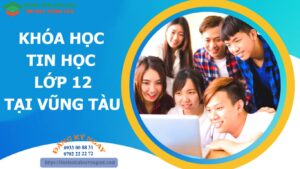 Khóa học tin học lớp 12 ở Vũng Tàu