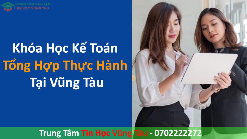 Khóa Học Kế Toán Tổng Hợp Thực Hành Tại Vũng Tàu