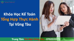 Khóa Học Kế Toán Tổng Hợp Thực Hành Tại Vũng Tàu