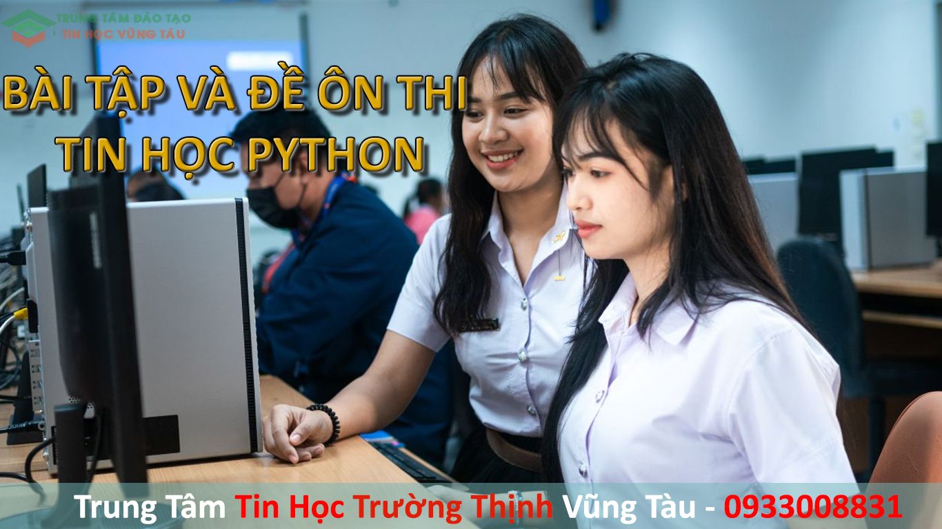 Bài Tập Và Đề Thi Lập Trình Python Trung Tâm Tin Học Vũng Tàu